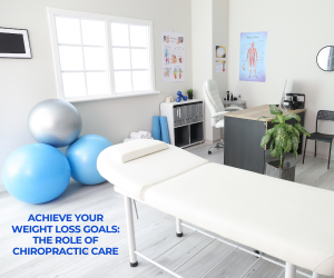 Achieve Your Weight Loss Goals The Role of Chiropractic Care